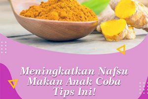 Meningkatkan Nafsu Makan Anak Coba Tips Ini!